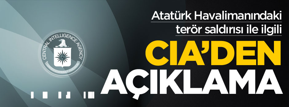 CIA'den Atatürk Havalimanı'ndaki saldırı ile ilgili açıklama