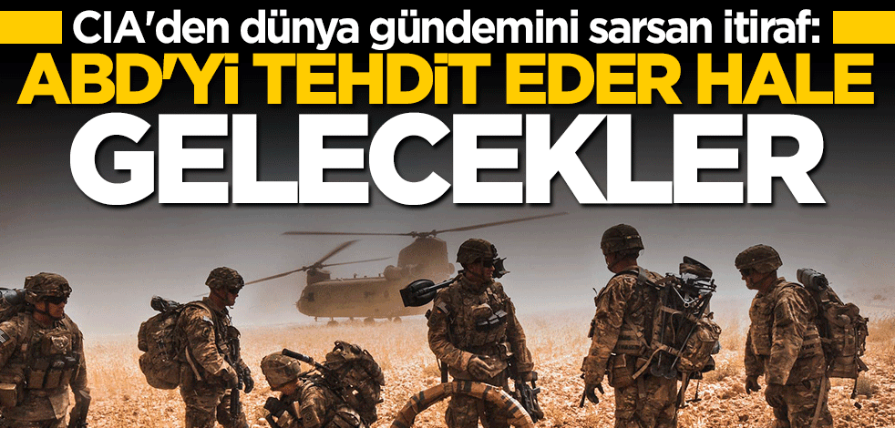 CIA'den bomba itiraf: ABD'yi tehdit eder seviyeye gelecekler