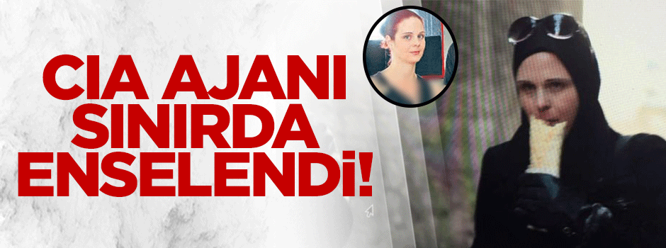 CIA'nin binbir surat ajanı Suriye sınırında enselendi