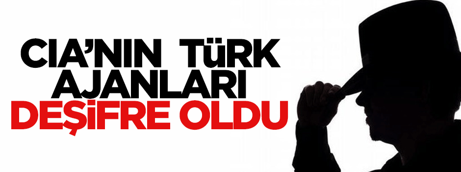 CIA'nın Türk ajanları deşifre oldu