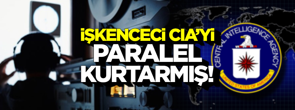 CIA’yı paralel kurtardı!