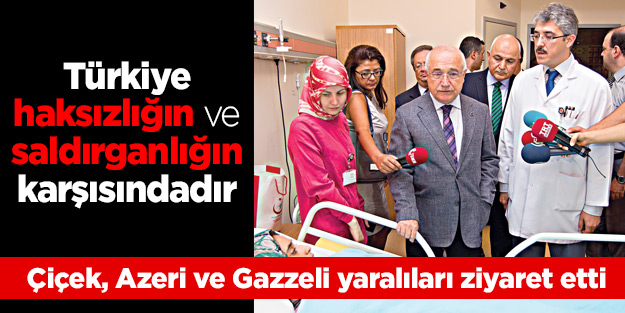 Çiçek: Türkiye haksızlığın ve saldırganlığın karşısındadır