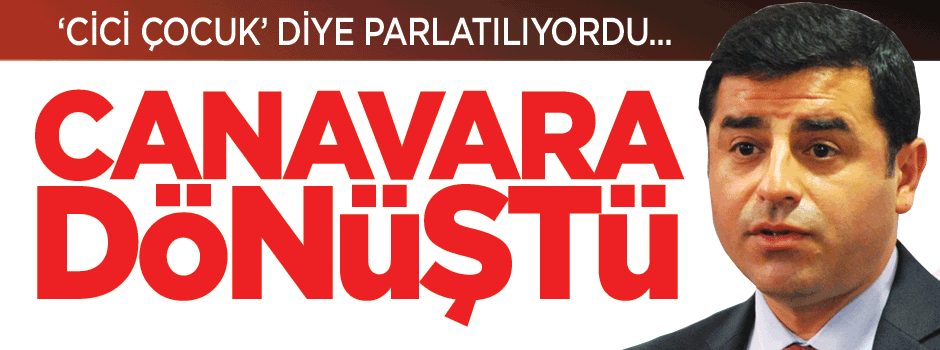 'Cici çocuk' canavara dönüştü'