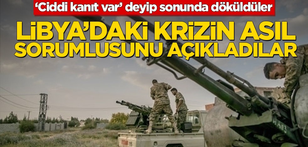 ‘Ciddi kanıt var’ deyip sonunda döküldüler! Libya’daki krizin asıl sorumlusunu açıkladılar