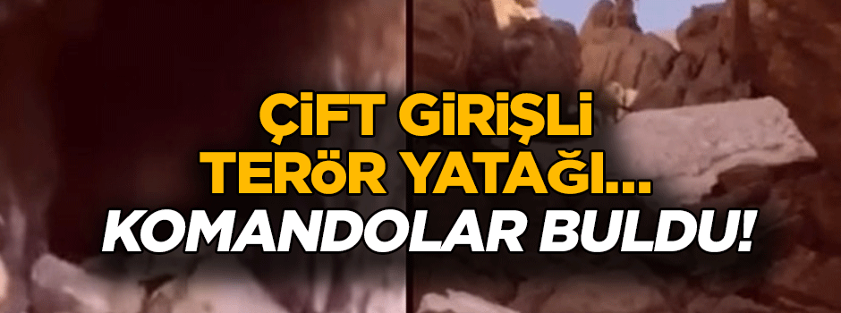 Çift girişli terör yatağı… Komandolar buldu!