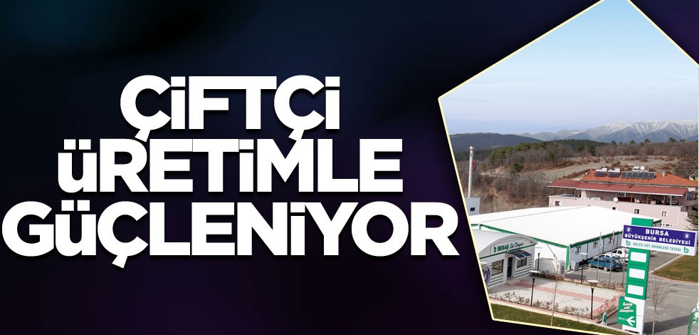 Çiftçi üretimle güçleniyor