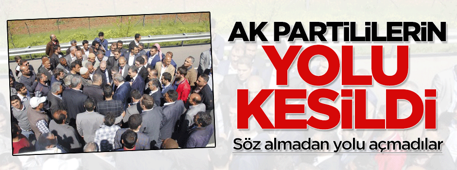 Çiftçiler AK Partililerin yolunu kesti