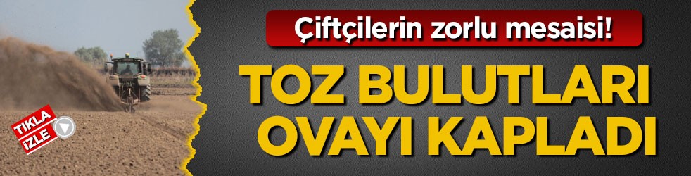 Çiftçilerin zorlu mesaisi! Toz bulutları ovayı kapladı