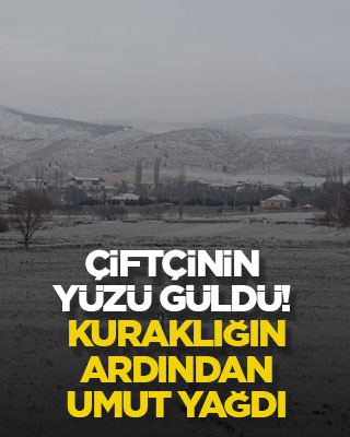Çiftçinin yüzü güldü! Kuraklığın ardından umut yağdı