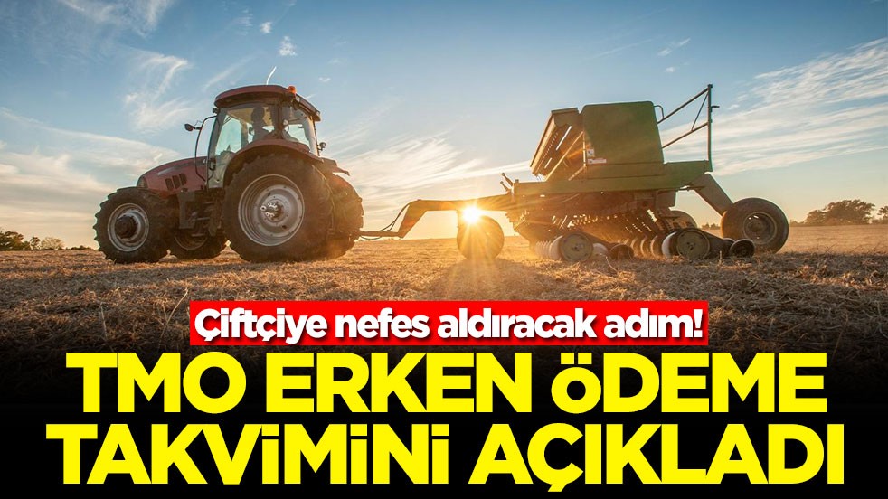 Çiftçiye nefes aldıracak adım: TMO erken ödeme takvimini açıkladı