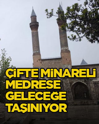Çifte Minareli Medrese geleceğe taşınıyor