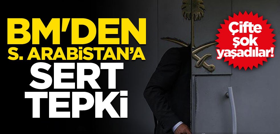 Çifte şok yaşadılar! BM'den Suudi Arabistan’a sert tepki