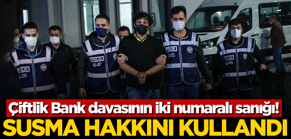 Çiftlik Bank davasının iki numaralı sanığı! Susma hakkını kullandı