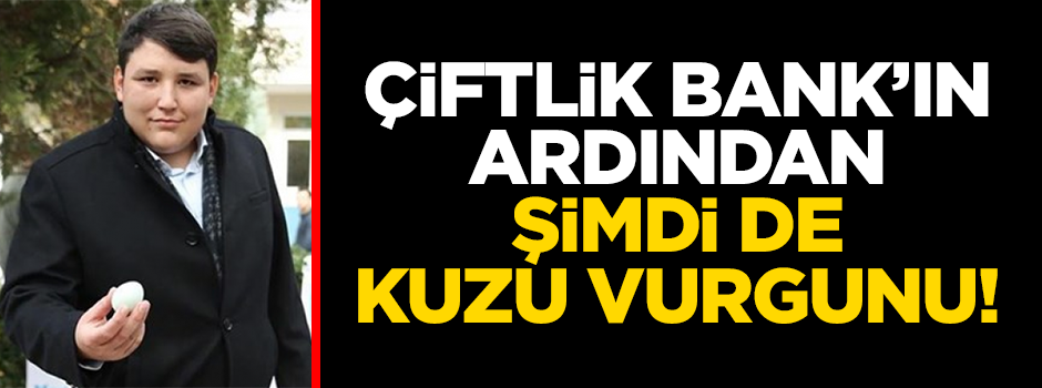 Çiftlik Bank'ın ardından şimdi de kuzu vurgunu