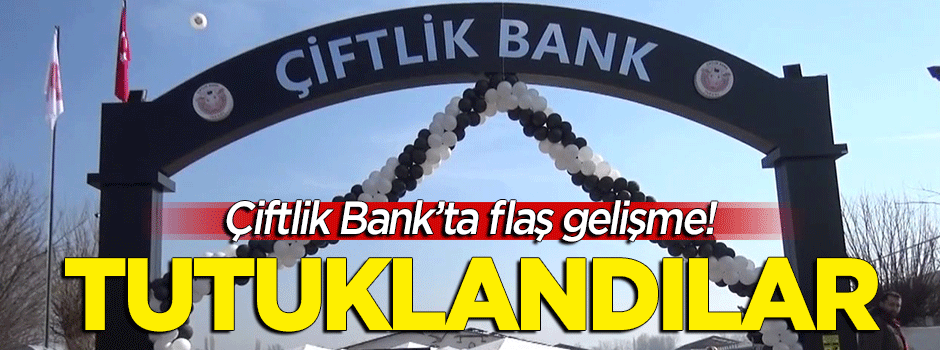 Çiftlik Bank'ta flaş gelişme! Tutuklandılar