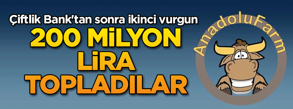 Çiftlik Bank'tan sonra ikinci vurgun: 200 milyon lira topladılar