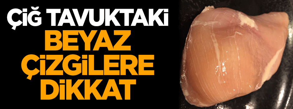 Çiğ tavuktaki beyaz çizgilere dikkat edin