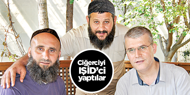 Ciğerciyi IŞİD’çi yaptılar