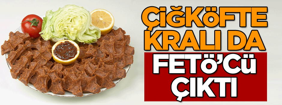 Çiğköfte kralı da FETÖ’cü çıktı