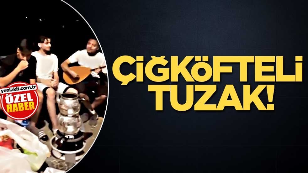 Çiğköfteli tuzak!