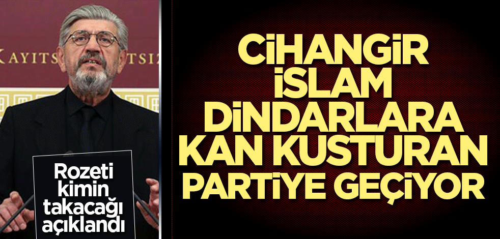 Cihangir İslam, dindarlara kan kusturan partiye geçiyor