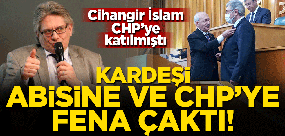 Cihangir İslam'ın kardeşinden abisine ve CHP'ye sert sözler!