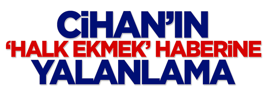 Cihan'ın 'Halk Ekmek' haberine yalanlama