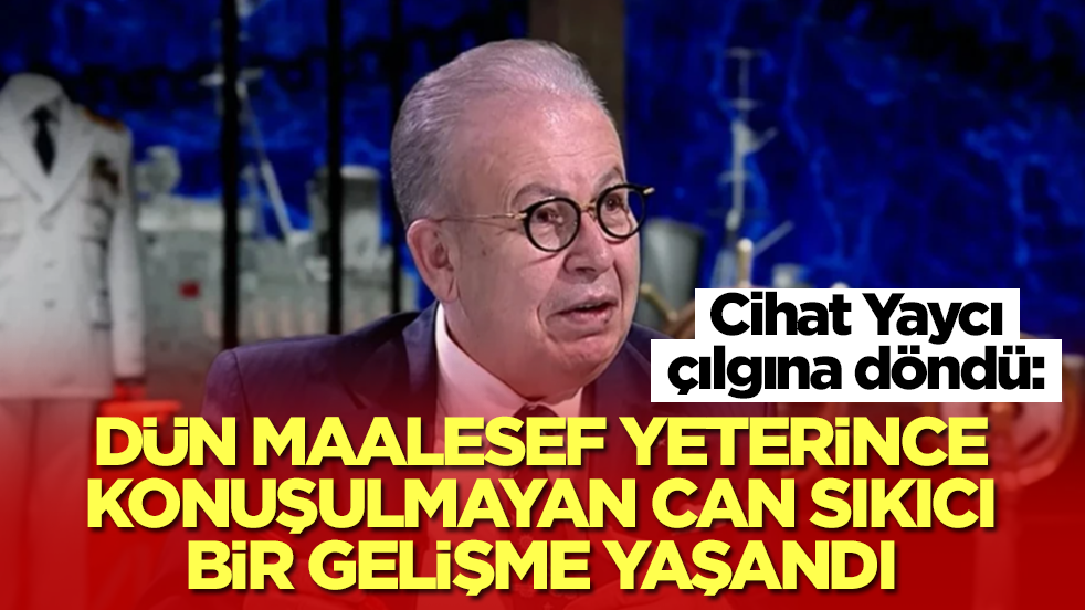 Cihat Yaycı açıkladı: Dün maalesef yeterince konuşulmayan can sıkıcı bir gelişme yaşandı