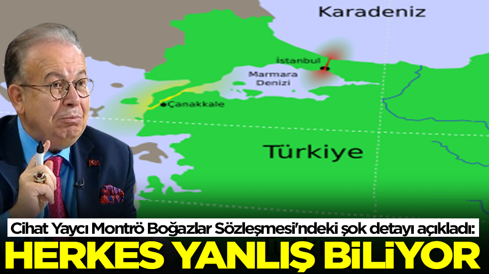 Cihat Yaycı Montrö Boğazlar Sözleşmesi'ndeki şok detayı açıkladı: Herkes yanlış biliyor