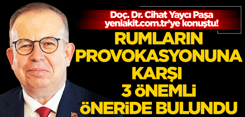 Cihat Yaycı Paşa’dan Rum provokasyonuna karşı flaş çözüm önerisi: Derhal bunlar yapılmalı!