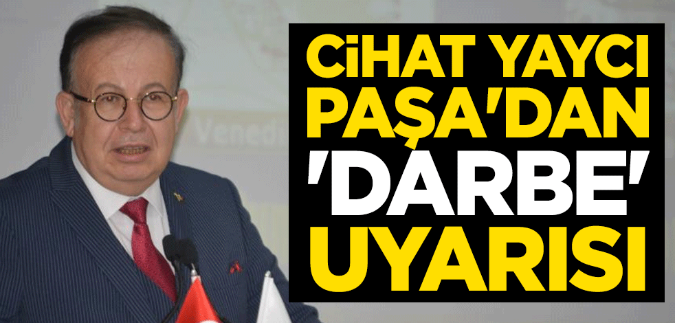Cihat Yaycı Paşa'dan 'yeni 15 Temmuz' uyarısı