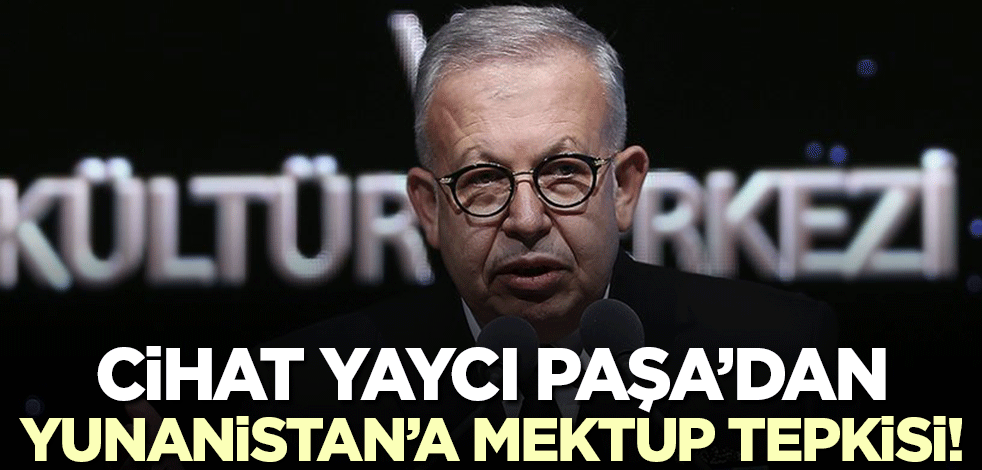 Cihat Yaycı Paşa'dan Yunanistan'a 'mektup' tepkisi! 'Hani dost olmuştuk?'