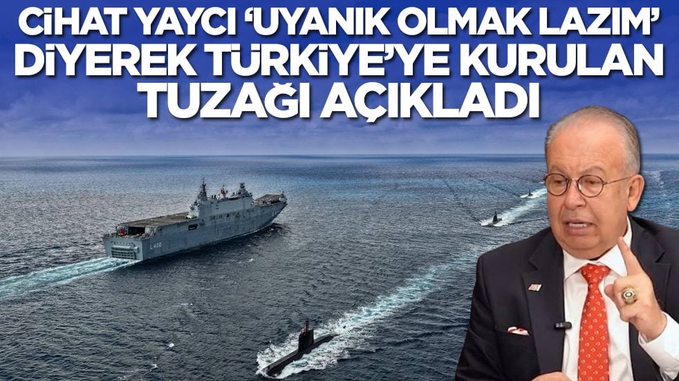 Cihat Yaycı 'uyanık olmak lazım' diyerek Türkiye'ye kurulan ikili tuzağı açıkladı