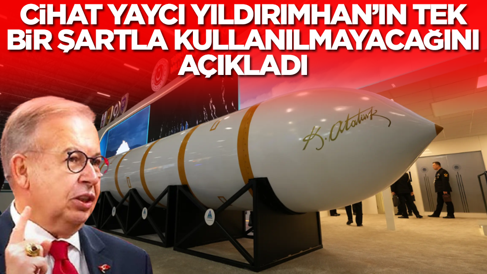 Cihat Yaycı Yıldırımhan füzesinin bir şartla kullanılmayacağını açıkladı