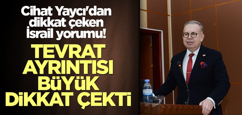 Cihat Yaycı'dan dikkat çeken İsrail yorumu! Tevrat ayrıntısı büyük dikkat çekti