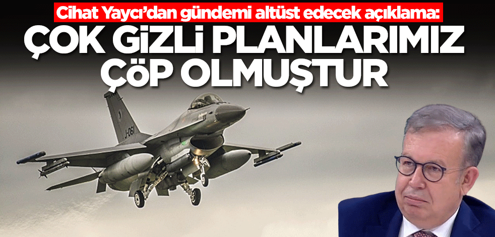 Cihat Yaycı’dan gündemi altüst edecek açıklama: Çok gizli planlarımız çöp olmuştur