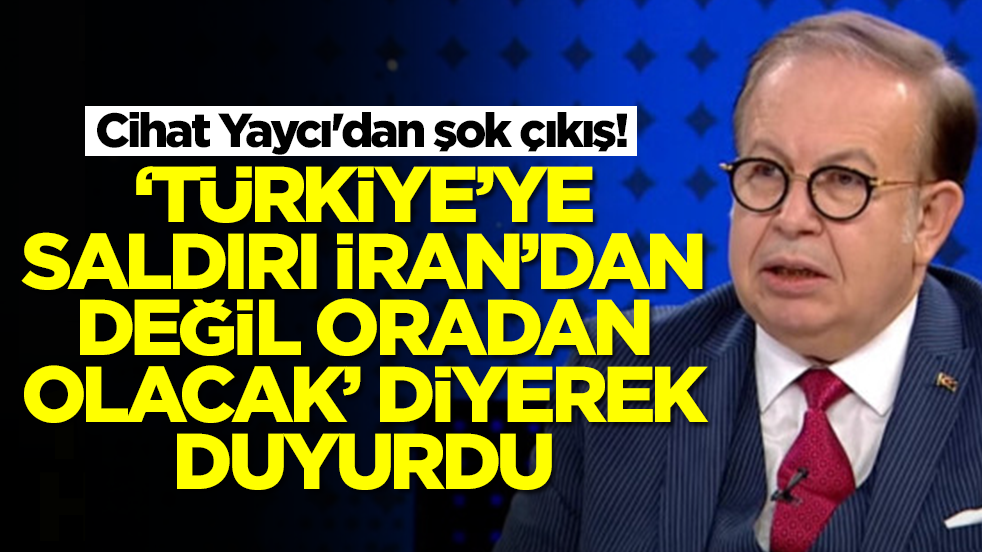 Cihat Yaycı'dan şok çıkış! 'Türkiye'ye saldırı İran'dan değil oradan olacak' diyerek duyurdu