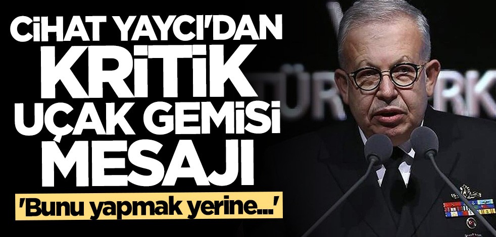 Cihat Yaycı'dan uçak gemisi açıklaması: Gemiyi sökmek yerine...