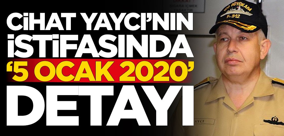Cihat Yaycı'nın istifasında 5 Ocak 2020 detayı