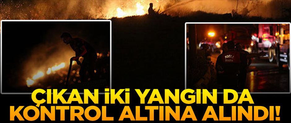 Çıkan iki yangın da kontrol altına alındı!