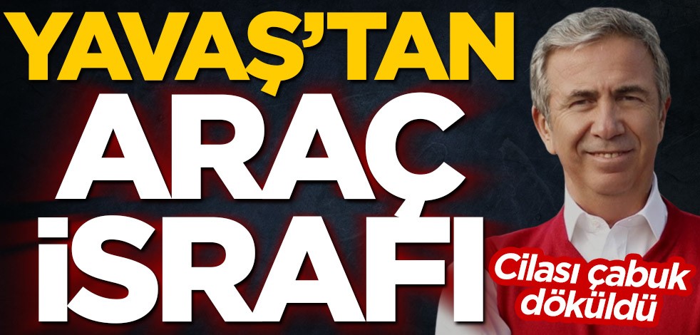 Cilası çabuk döküldü! Mansur Yavaş’tan araç israfı