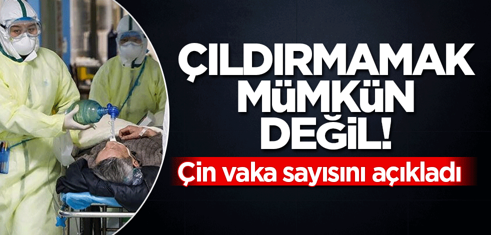 Çıldırmamak mümkün değil! Çin vaka sayısını açıkladı