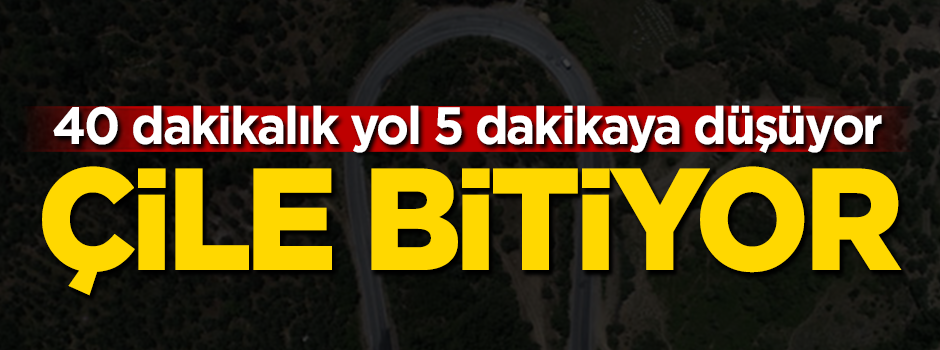 Çile bitiyor! 40 dakikalık yol 5 dakikaya düşüyor