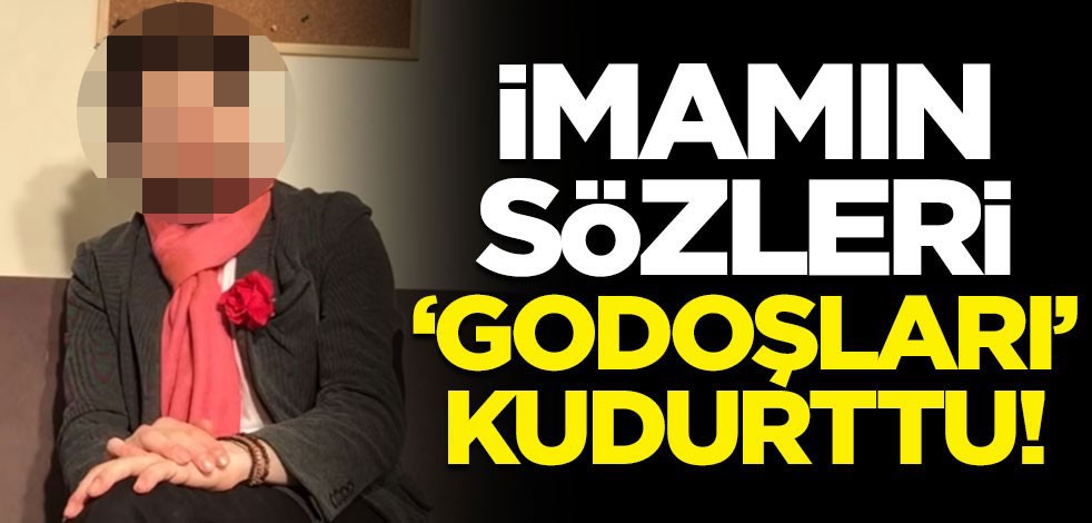 Çılgına döndüler! İmamın sözleri ‘godoşları’ kudurttu!