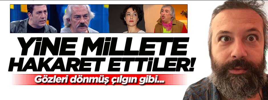 Çılgına döndüler! Yine hakarete sarıldılar...