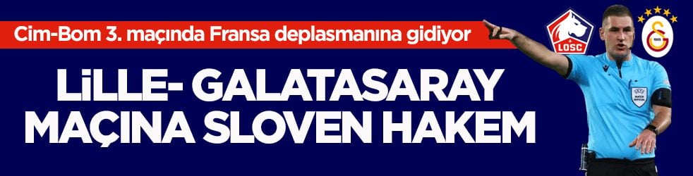 Cim-Bom 3. maçında Fransa deplasmanına gidiyor! Lille-Galatasaray maçına Sloven hakem