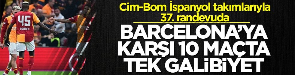 Cim-Bom İspanyol takımlarıyla 37. randevuda: Barcelona’ya karşı 10 maçta tek galibiyet