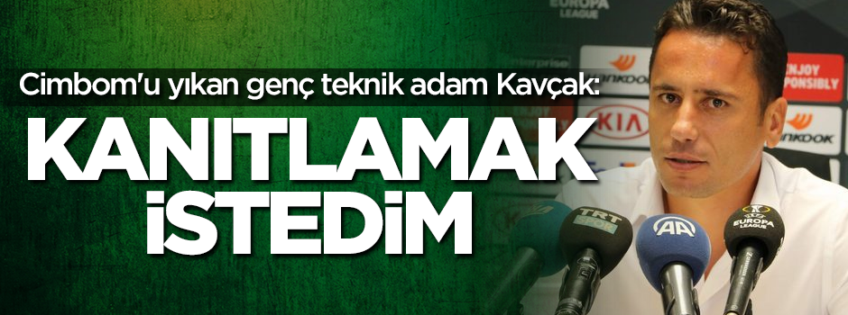 Cimbom'u yıkan genç teknik adam Cem Kavçak: Kanıtlamak istedim