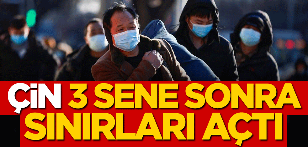 Çin 3 sene sonra sınırları açtı