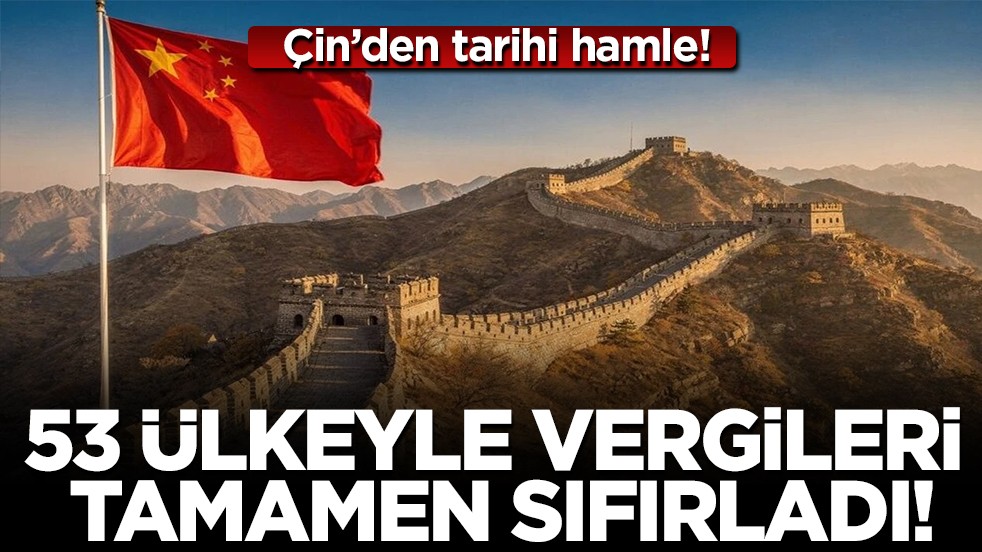 Çin 53 ülkeyle arasındaki vergileri sıfırladı!